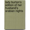 Lady Burton's Edition of Her Husband's Arabian Nights by Lady Isabel Burton