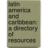 Latin America And Caribbean: A Directory Of Resources door Thomas P. Fenton