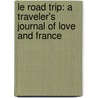 Le Road Trip: A Traveler's Journal Of Love And France by Vivian Swift