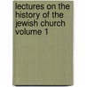 Lectures on the History of the Jewish Church Volume 1 door Arthur Penrhyn Stanley