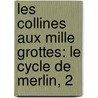 Les Collines Aux Mille Grottes: Le Cycle de Merlin, 2 door Mary Stewart