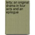 Letty; An Original Drama in Four Acts and an Epilogue
