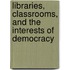 Libraries, Classrooms, and the Interests of Democracy