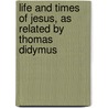 Life and Times of Jesus, as Related by Thomas Didymus by James Freeman Clarke