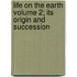 Life on the Earth Volume 2; Its Origin and Succession
