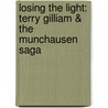 Losing the Light: Terry Gilliam & the Munchausen Saga door Andrew Yule
