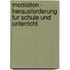 Mediation - Herausforderung Fur Schule Und Unterricht