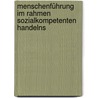 Menschenführung im Rahmen sozialkompetenten Handelns door Andreas Michael Mark