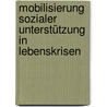 Mobilisierung sozialer Unterstützung in Lebenskrisen by Markus Winkeler