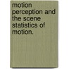 Motion Perception And The Scene Statistics Of Motion. door Tal Tversky