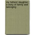 My Fathers' Daughter: A Story Of Family And Belonging