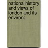 National History and Views of London and Its Environs by Charles Frederick Partington