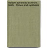 Nelson Advanced Science: Fields, Forces And Synthesis door Mark Ellse