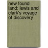 New Found Land: Lewis And Clark's Voyage Of Discovery door Allan Wolf