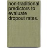 Non-Traditional Predictors To Evaluate Dropout Rates. door Mary Christianna Roary-Cook