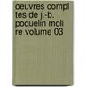 Oeuvres Compl Tes de J.-B. Poquelin Moli Re Volume 03 door Moli ere
