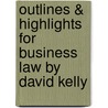 Outlines & Highlights for Business Law by David Kelly door David Kelley