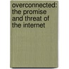 Overconnected: The Promise And Threat Of The Internet door William Davidow