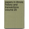 Papers in Illinois History and Transactions Volume 20 door Illinois State Historical Society 1n