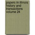 Papers in Illinois History and Transactions Volume 24