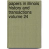 Papers in Illinois History and Transactions Volume 24 door State Illinois State Historical Library