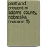 Past and Present of Adams County, Nebraska (Volume 1)