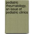 Pediatric Rheumatology, an Issue of Pediatric Clinics