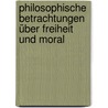 Philosophische Betrachtungen über Freiheit und Moral door Friedrich Wulferding