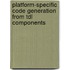 Platform-specific Code Generation From Tdl Components
