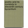 Poetry and Its Contexts in Eleventh-century Byzantium door Floris Bernard