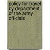 Policy for Travel by Department of the Army Officials by United States Dept of the Army