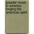Popular Music in America: Forging the American Spirit