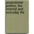 Postcolonial Politics, the Internet and Everyday Life