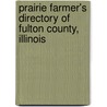 Prairie Farmer's Directory of Fulton County, Illinois by Unknown