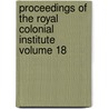 Proceedings of the Royal Colonial Institute Volume 18 by Royal Commonwealth Society