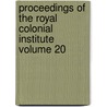 Proceedings of the Royal Colonial Institute Volume 20 by Royal Commonwealth Society
