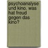 Psychoanalyse und Kino. Was hat Freud gegen das Kino?