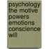 Psychology the Motive Powers Emotions Conscience Will