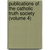Publications Of The Catholic Truth Society (Volume 4) by Catholic Truth Society
