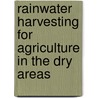 Rainwater Harvesting for Agriculture in the Dry Areas door Theib Yousef Oweis