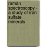 Raman Spectroscopy - a Study of Iron Sulfate Minerals door Chi Hong Chio