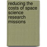 Reducing the Costs of Space Science Research Missions by Subcommittee National Research Council