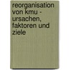 Reorganisation Von Kmu - Ursachen, Faktoren Und Ziele door Thomas Herzog