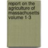 Report on the Agriculture of Massachusetts Volume 1-3
