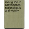 River Guide To Canyonlands National Park And Vicinity by SeÃ¡N. Lang
