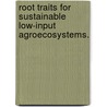 Root Traits For Sustainable Low-Input Agroecosystems. by Amelia Henry