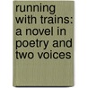 Running With Trains: A Novel In Poetry And Two Voices door Michael J. Rosen