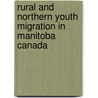 Rural and Northern Youth Migration in Manitoba Canada door Osayanmo Idehen