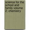 Science for the School and Family Volume 2; Chemistry door Worthington Hooker