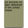 Six Lectures on Light: Delivered in the United States door John Tyndall